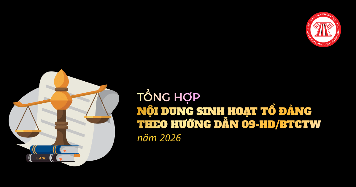 TỔNG HỢP Nội dung sinh hoạt tổ đảng theo Hướng dẫn 09 HD BTCTW năm 2026 có những nội dung nào?