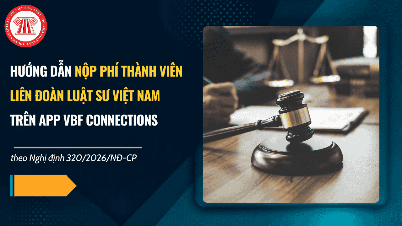Hướng dẫn nộp phí thành viên Liên đoàn Luật sư Việt Nam trên app VBF Connections theo Công văn 485/LÐLSVN chi tiết thế nào?