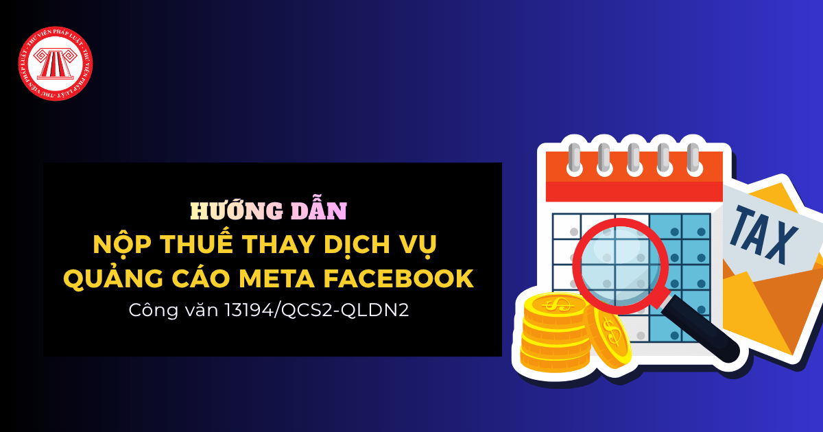 Hướng dẫn nộp thuế thay dịch vụ quảng cáo Meta Facebook theo Công văn 13194 QCS2 QLDN2 chi tiết ra sao?