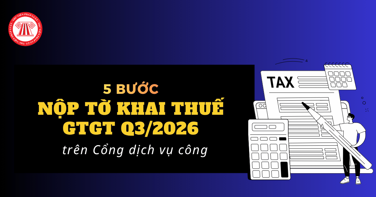 5 bước nộp tờ khai thuế GTGT Q3/2026 trên Cổng dịch vụ công dichvucong gdt gov vn đơn giản, nhanh chóng?
