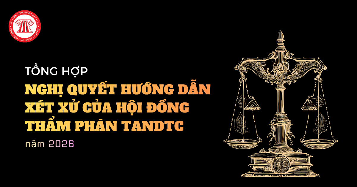 Tổng hợp Nghị quyết hướng dẫn xét xử năm 2026 của Hội đồng Thẩm phán Tòa án nhân dân tối cao chi tiết?