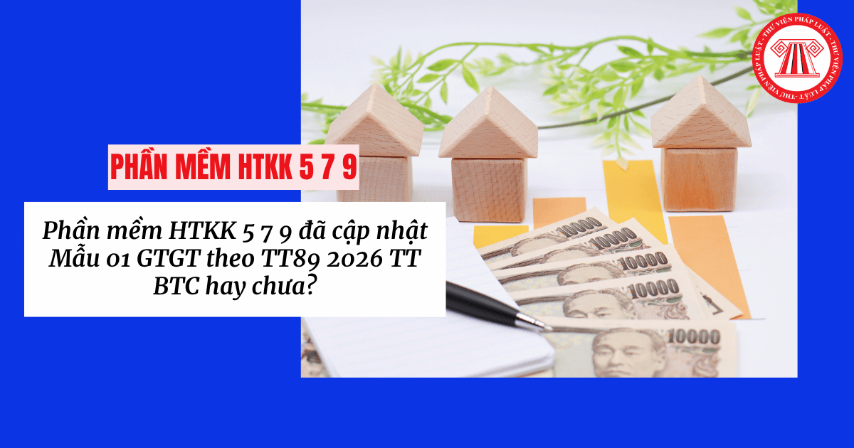 Phần mềm HTKK 5 7 9 đã cập nhật Mẫu 01 GTGT theo TT89 2026 TT BTC hay chưa?