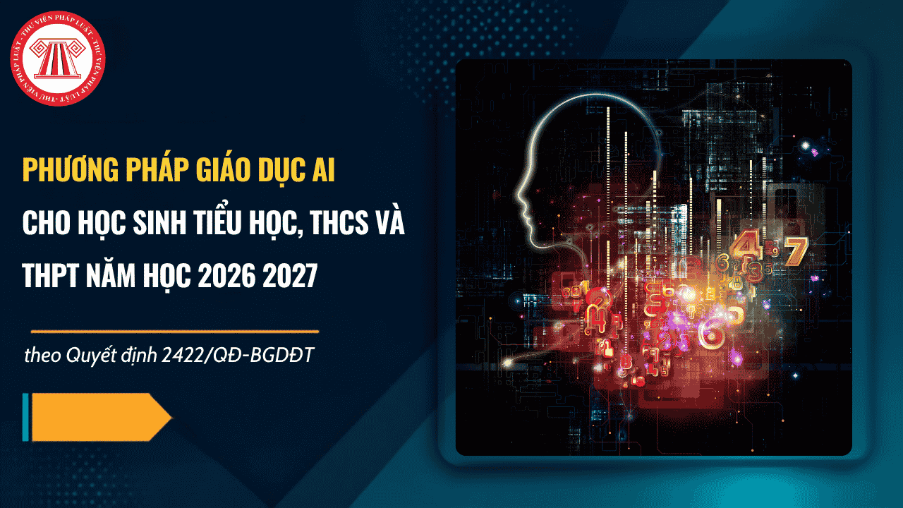Phương pháp giáo dục AI cho học sinh tiểu học, THCS và THPT năm học 2026 2027 theo Quyết định 2422/QĐ-BGDĐT như thế nào?