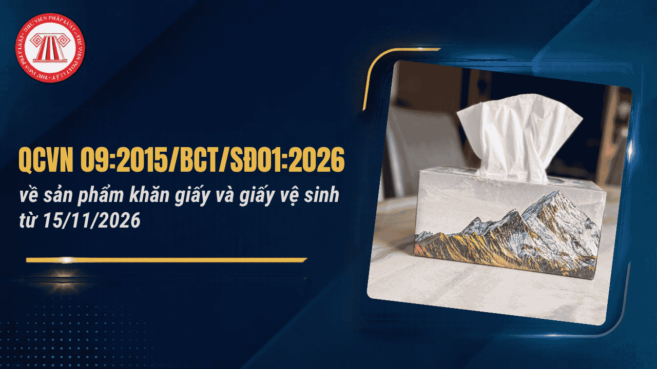 QCVN 09:2015/BCT/SĐ01:2026 về sản phẩm khăn giấy và giấy vệ sinh từ 15/11/2026 chi tiết thế nào?