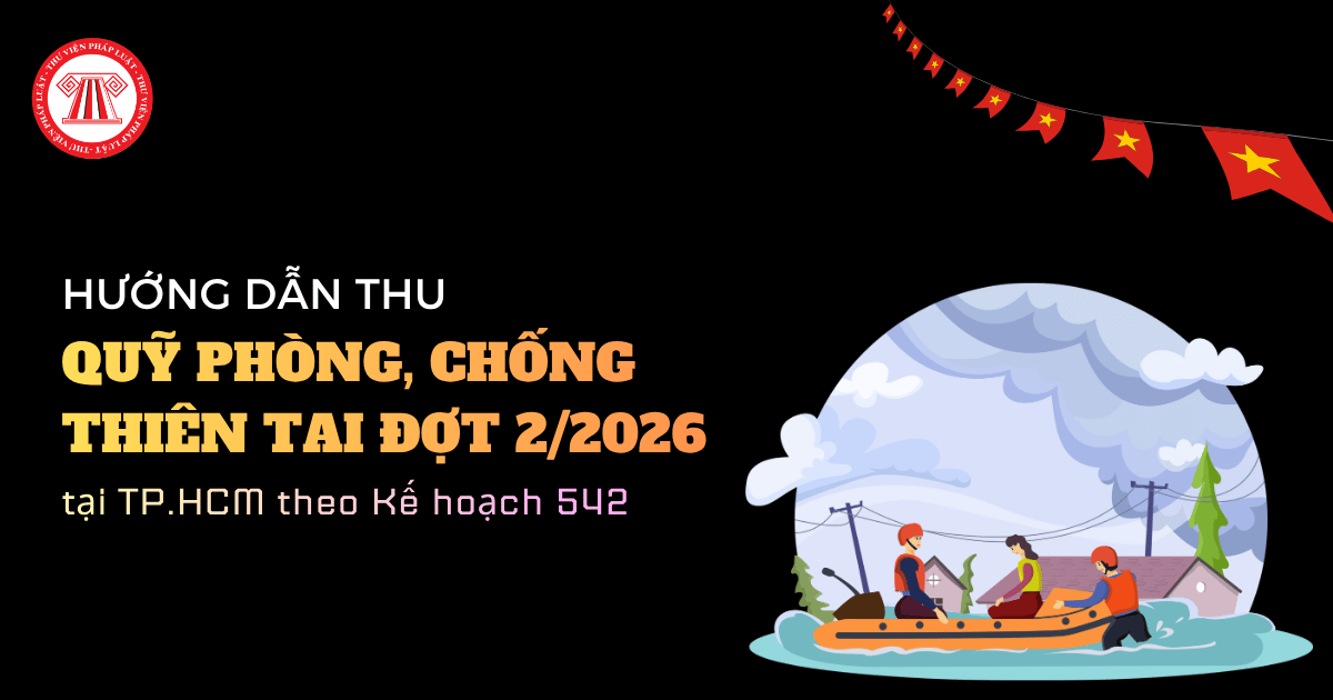 Quỹ Phòng, chống thiên tai Đợt 2 2026 tại TP.HCM theo Kế hoạch 542: Đối tượng, mức thu, thời hạn nộp ra sao?