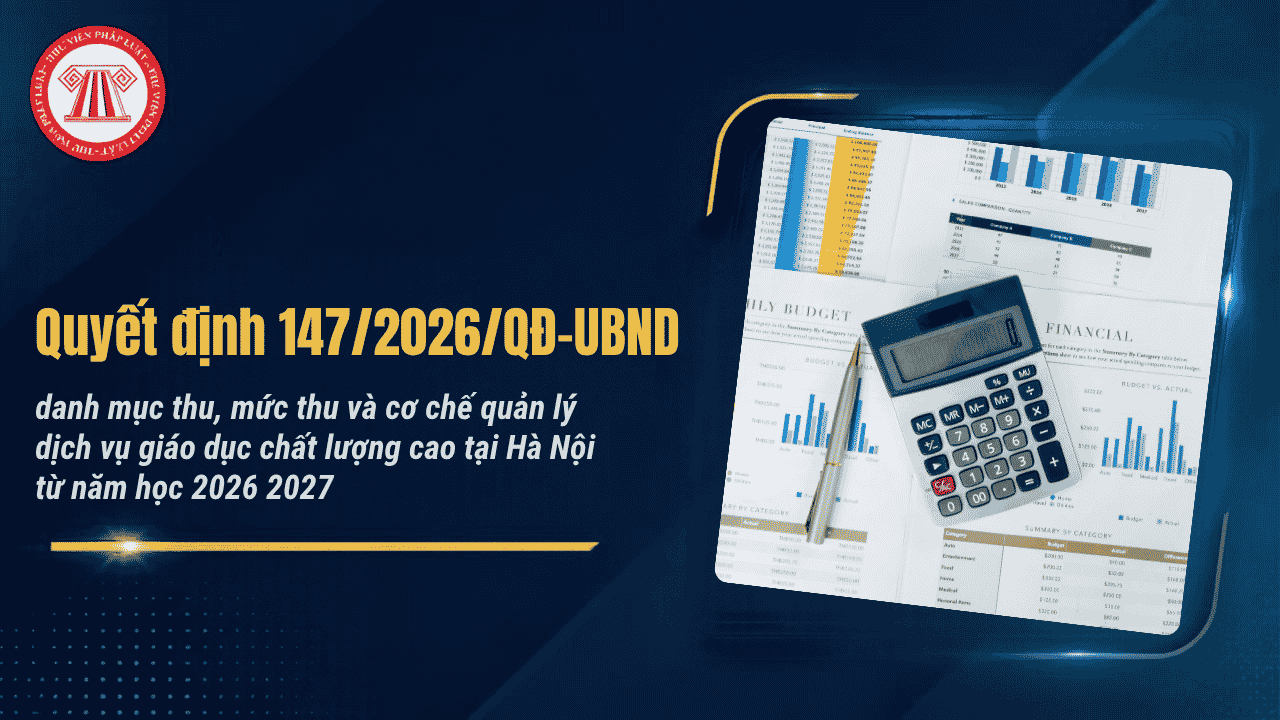 Quyết định 147/2026/QĐ-UBND danh mục thu, mức thu và cơ chế quản lý dịch vụ giáo dục chất lượng cao tại Hà Nội từ năm học 2026 2027 chi tiết thế nào?