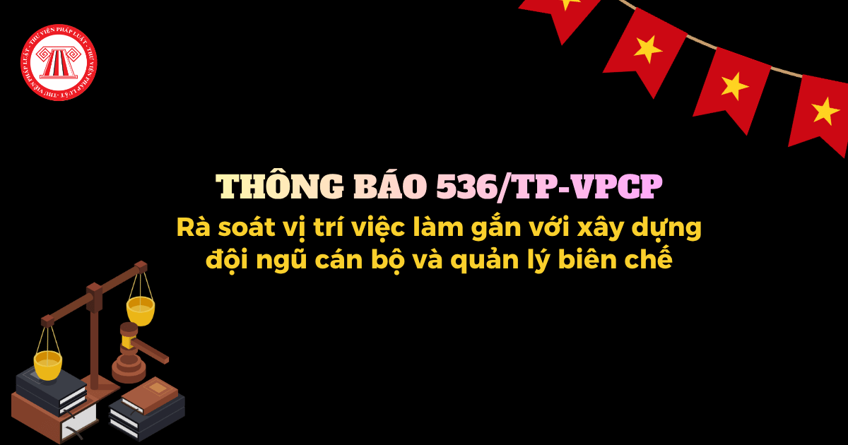 Thông báo 536 TP VPCP về rà soát vị trí việc làm gắn với xây dựng đội ngũ cán bộ và quản lý biên chế thế nào?