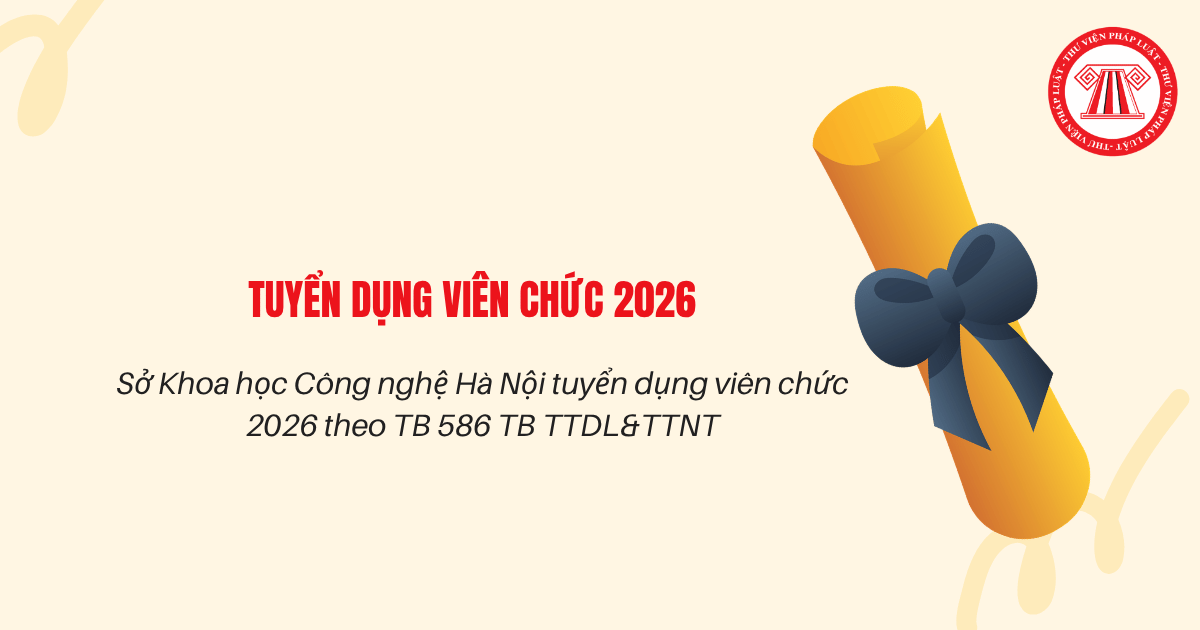 Sở Khoa học Công nghệ Hà Nội tuyển dụng viên chức 2026 theo TB 586 TB TTDL&TTNT đến khi nào? Cách nộp và kê khai phiếu dự tuyển?