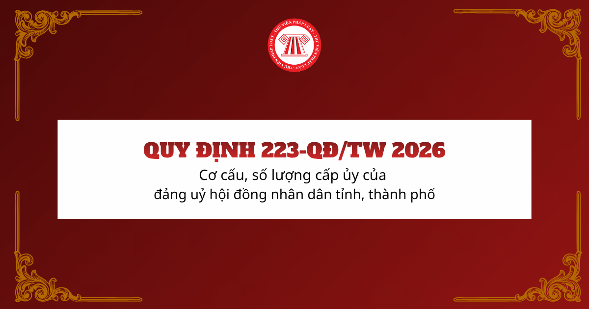 Cơ cấu, số lượng cấp ủy đảng ủy HĐND tỉnh, thành phố theo Quy định 223 QĐ TW năm 2026 ra sao?