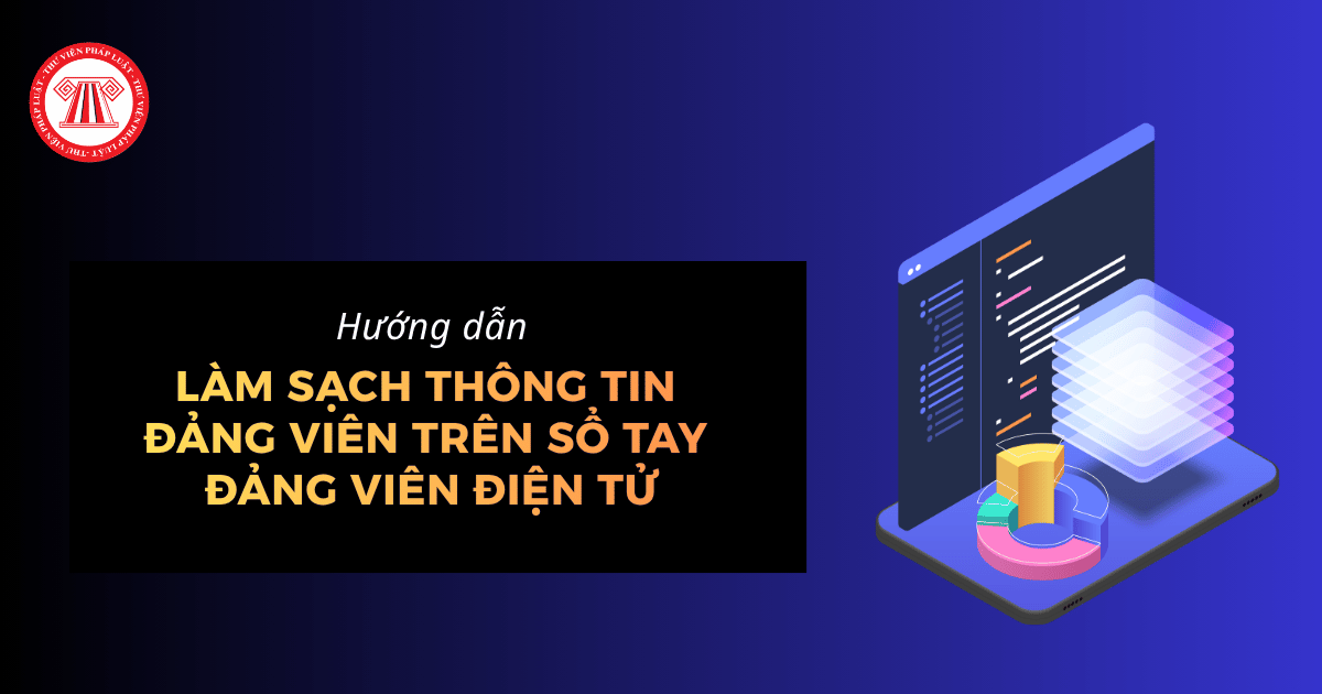 3 bước làm sạch thông tin đảng viên trên Sổ tay đảng viên điện tử đơn giản, nhanh chóng? 
