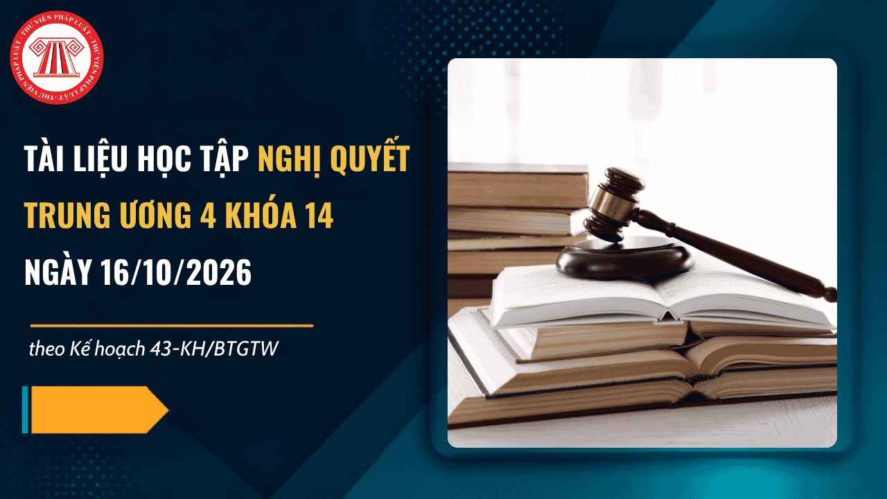 Tài liệu học tập Nghị quyết Trung ương 4 khóa 14 ngày 15/5/2026 gồm những gì? Tải về tài liệu Học Nghị quyết ngày 15/5/2026?
