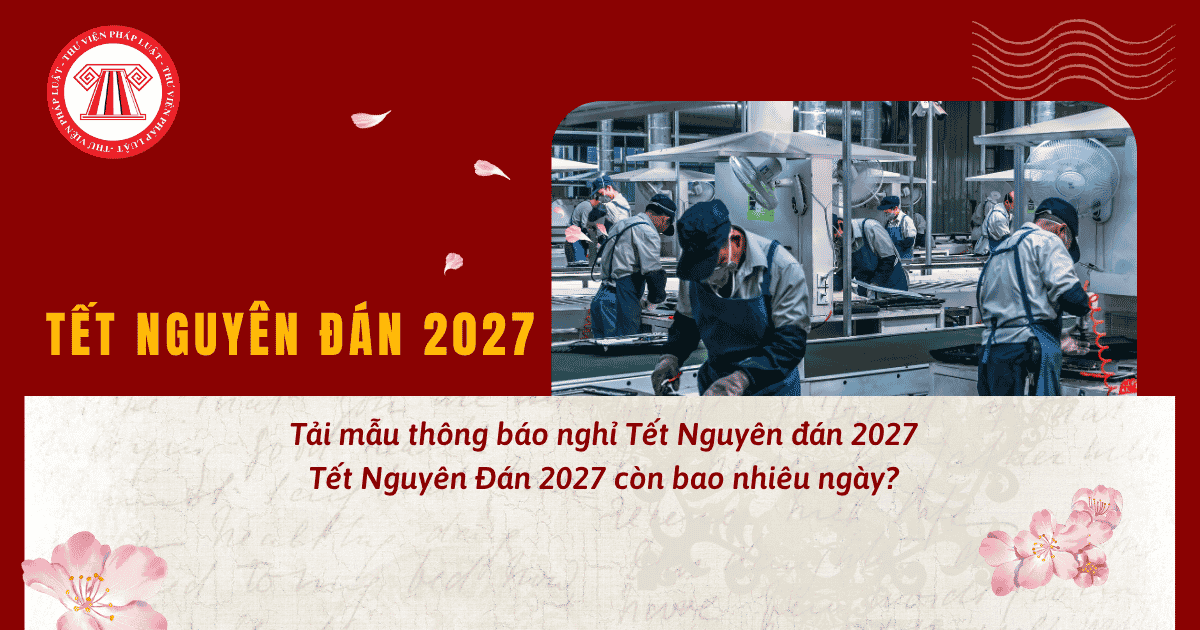 Tải mẫu thông báo nghỉ Tết Nguyên đán 2027? Tết Nguyên Đán 2027 còn bao nhiêu ngày?