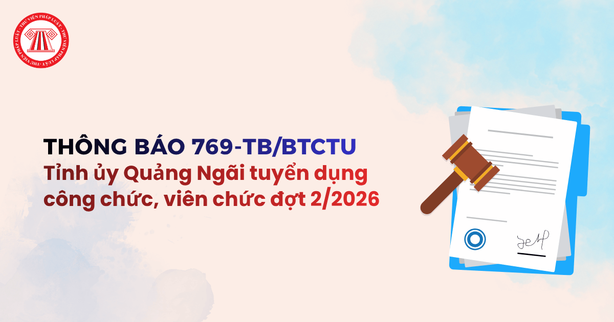 Tỉnh ủy Quảng Ngãi tuyển dụng công chức, viên chức đợt 2 năm 2026 theo Thông báo 769-TB/BTCTU chi tiết chỉ tiêu ra sao?