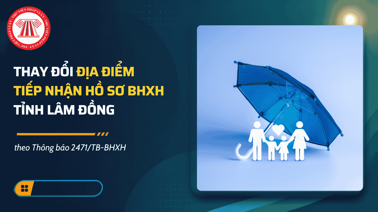 Thông báo 2471 thay đổi địa điểm tiếp nhận hồ sơ BHXH tỉnh Lâm Đồng từ 05/10/2026 chi tiết thế nào?