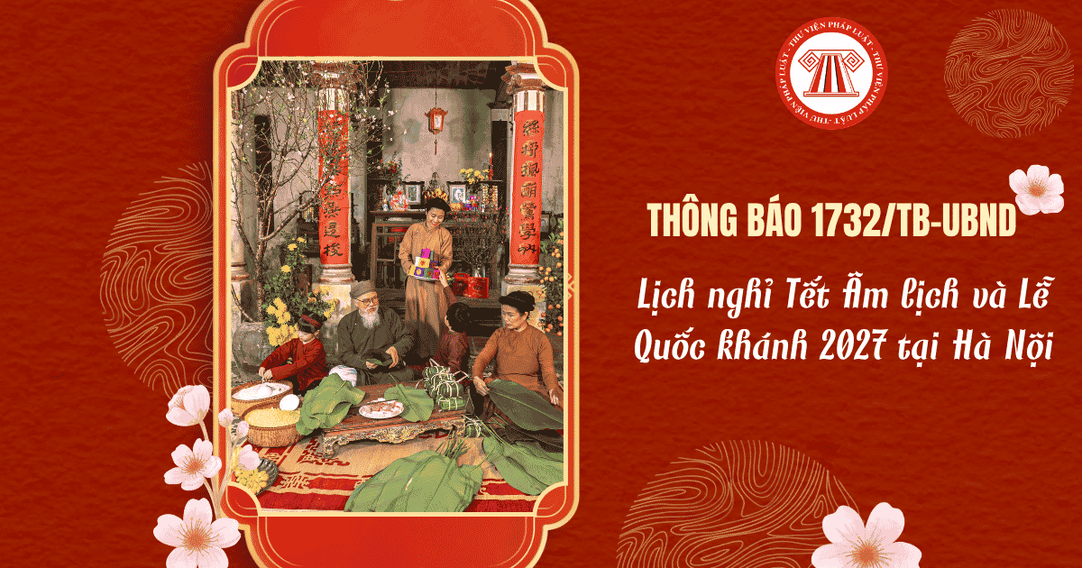 Thông báo 1732 TB UBND Lịch nghỉ Tết Âm lịch và Lễ Quốc khánh 2027 tại Hà Nội như thế nào?
