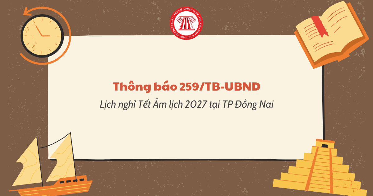 Thông báo 259 TB UBND Lịch nghỉ Tết Âm lịch 2027 tại TP Đồng Nai thế nào?