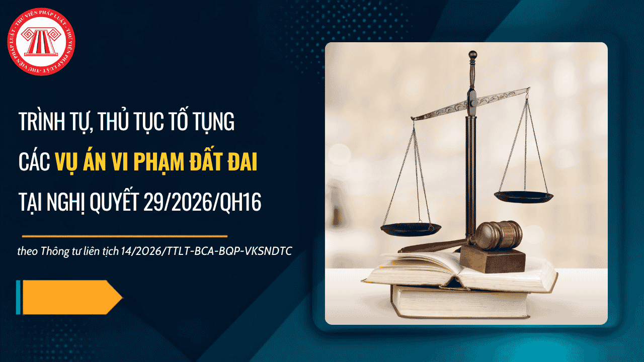 Thông tư liên tịch 14/2026/TTLT-BCA-BQP-VKSNDTC về thủ tục tố tụng các vụ án lý vi phạm đất đai tại Nghị quyết 29 2026 ra sao?