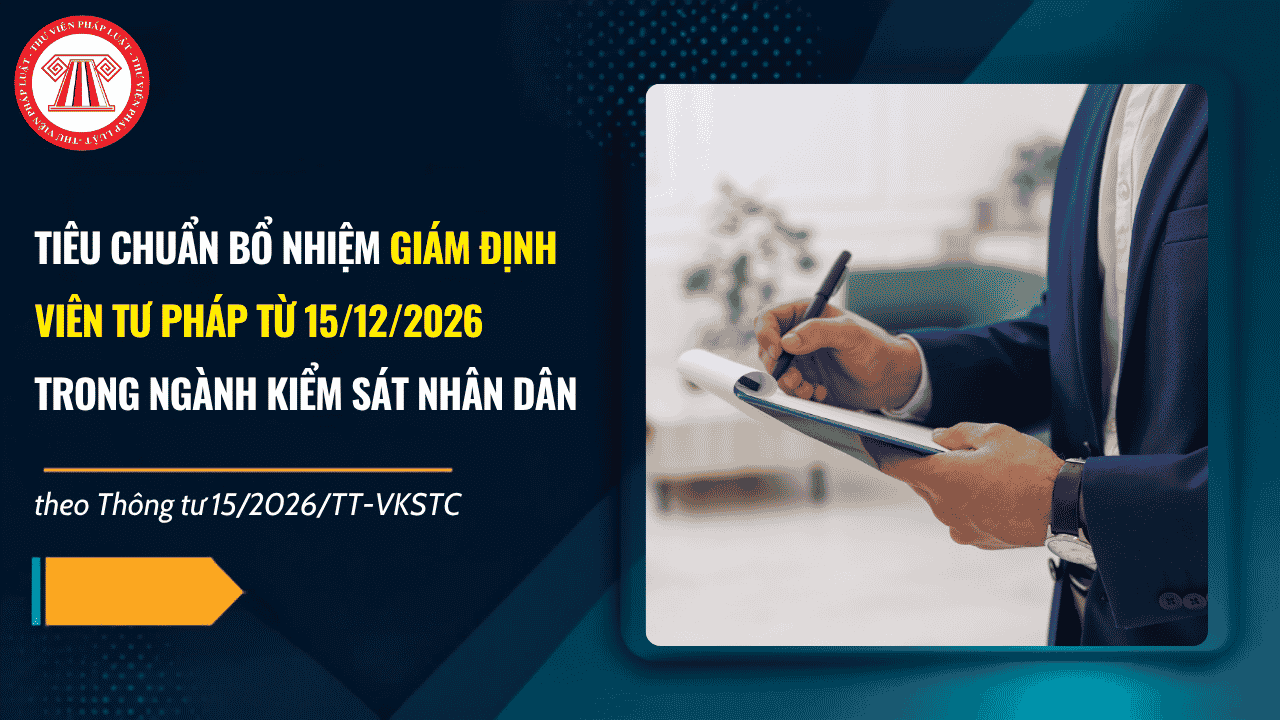 Tiêu chuẩn bổ nhiệm giám định viên tư pháp từ 15/12/2026 theo Thông tư 15/2026/TT-VKSTC là gì?