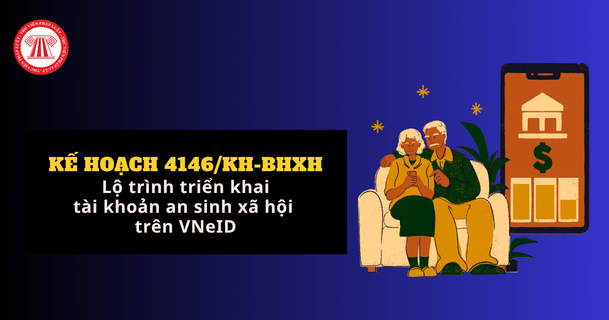 Kế hoạch 4146/KH-BHXH 2026 Lộ trình triển khai tài khoản hưởng an sinh xã hội trên VNeID ra sao?