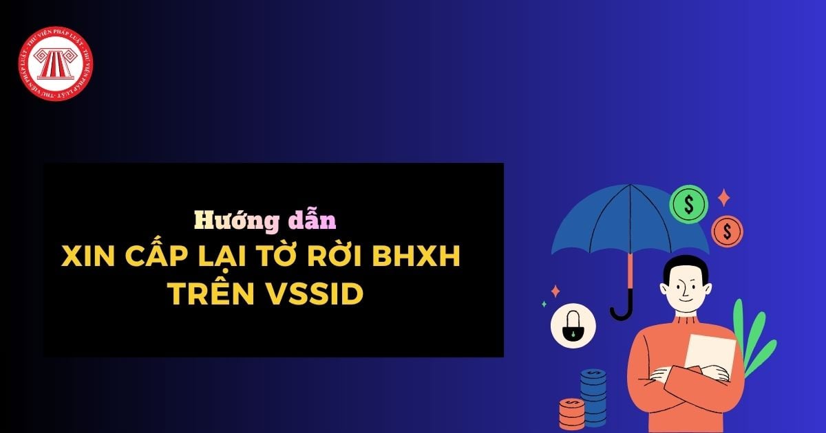 4 bước xin cấp lại tờ rời BHXH trên VssID đơn giản, nhanh chóng trong trường hợp không thay đổi thông tin?