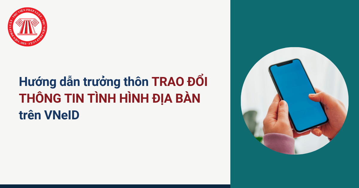 Hướng dẫn trưởng thôn sử dụng chức năng trao đổi thông tin trên VNeID chi tiết? 