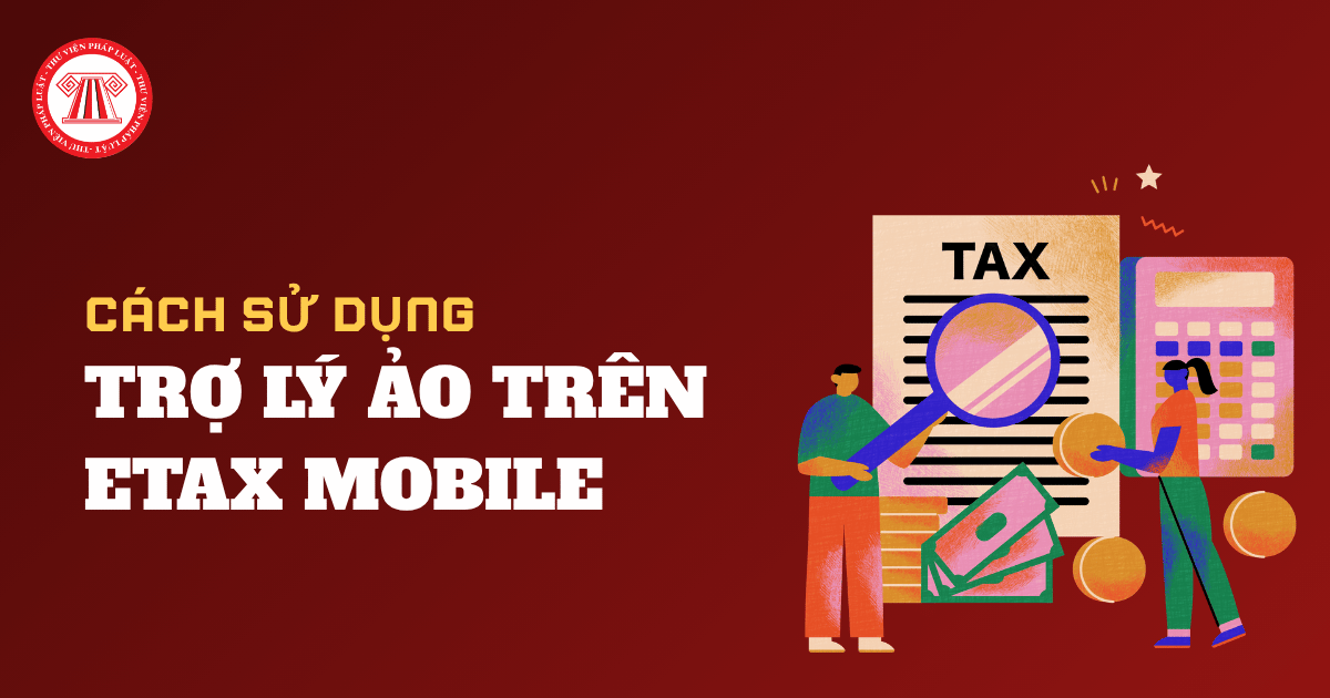 Cách sử dụng trợ lý ảo trên Etax Mobile tra cứu thông tin về thuế và hướng dẫn nộp thuế online ra sao?