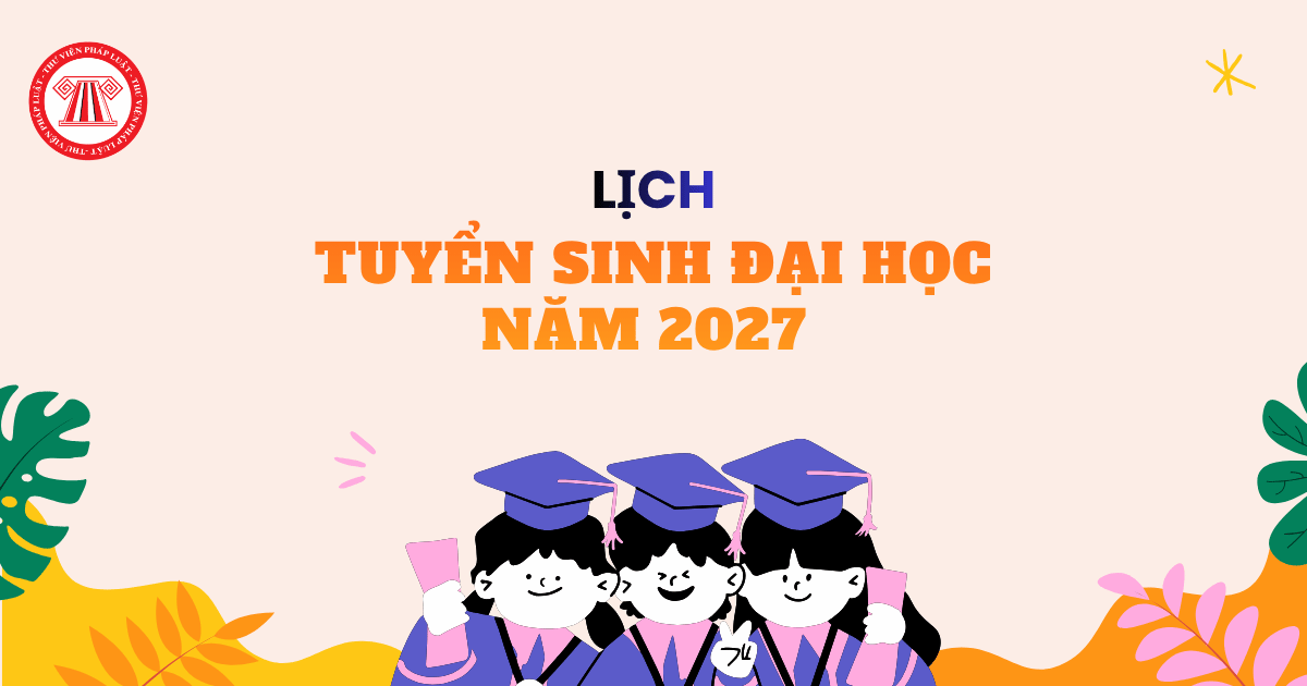 Lịch tuyển sinh Đại học 2027 theo công bố của Bộ GDĐT chi tiết thế nào? Các mốc thời gian xét tuyển Đại học 2027 thí sinh cần lưu ý?
