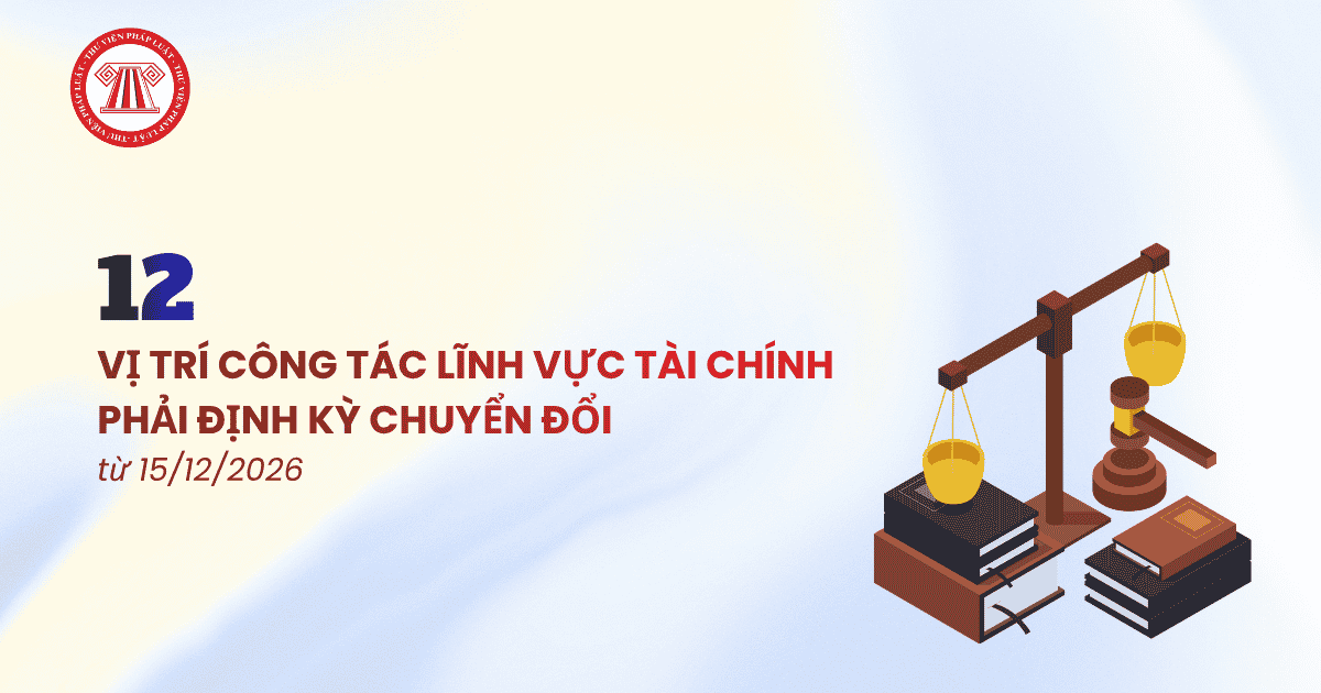 12 vị trí công tác công chức viên chức tài chính phải định kỳ chuyển đổi từ 15/12/2026 Thông tư 159 2026 TT BTC chi tiết?