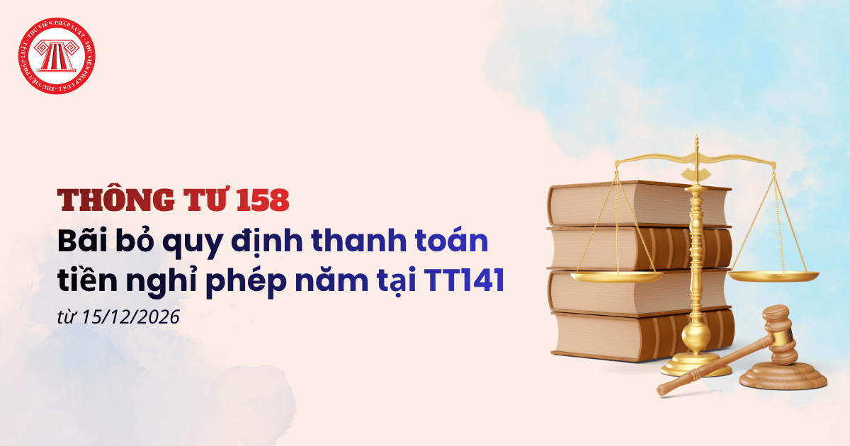Thông tư 158: Bãi bỏ quy định thanh toán tiền nghỉ phép năm tại Thông tư 141 từ 15/12/2026 đúng không?
