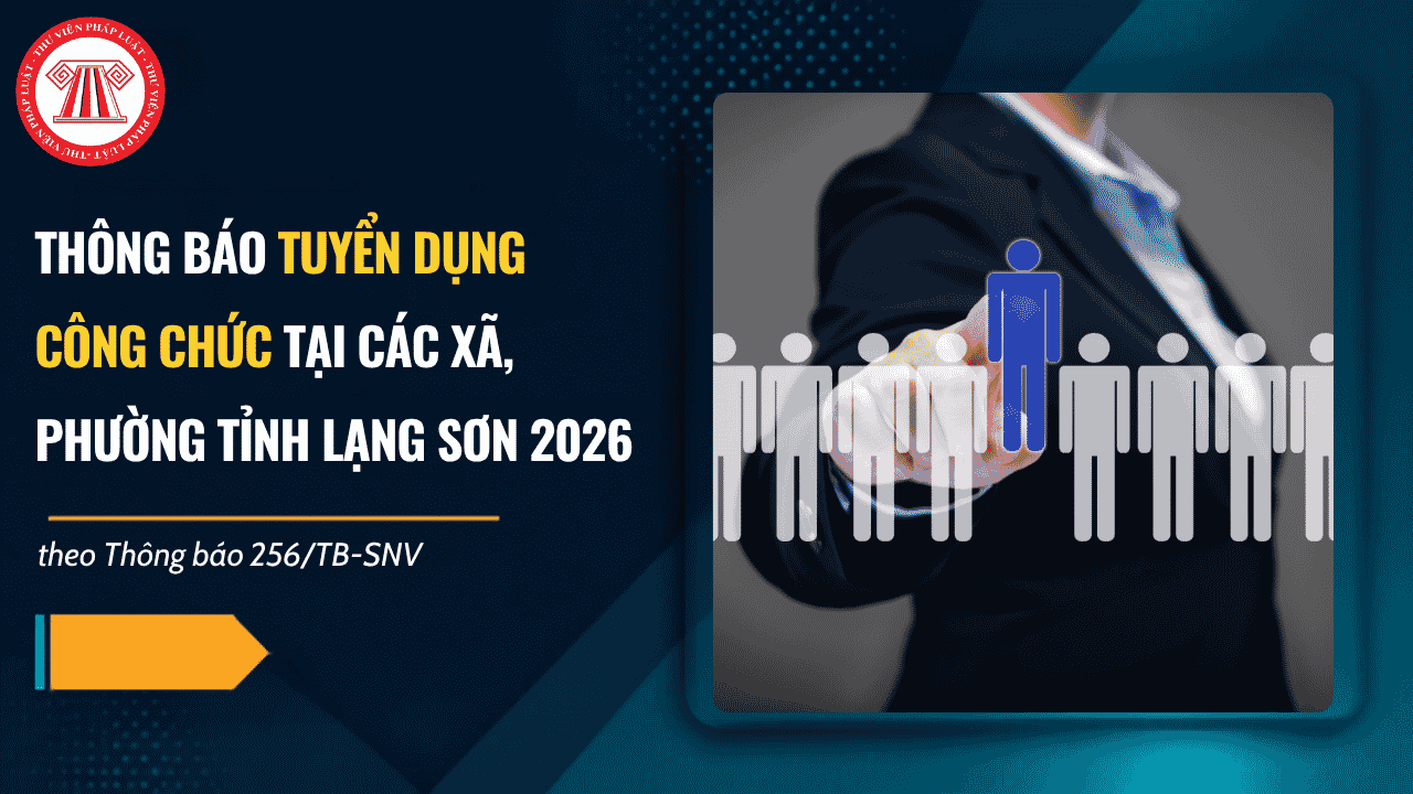 Thông báo 256/TB-SNV tuyển dụng công chức tại các xã, phường tỉnh Lạng Sơn năm 2026 ra sao?