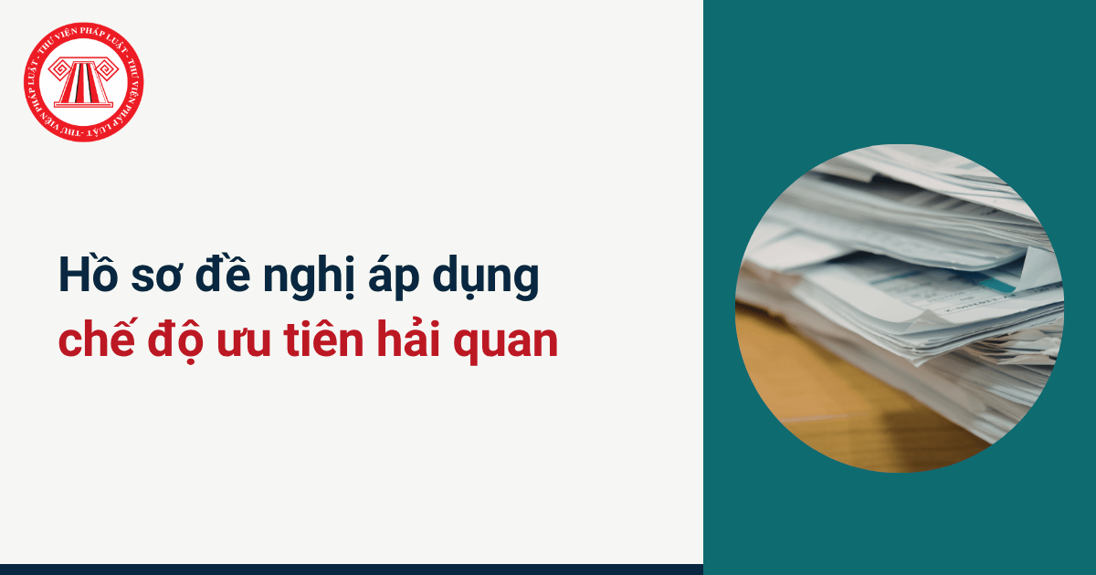 Hồ sơ đề nghị áp dụng chế độ ưu tiên hải quan theo Nghị định 378 gồm những gì? 