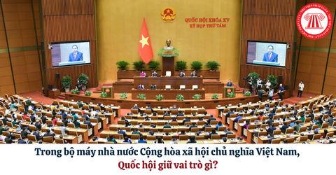 Theo Hiến pháp năm 2013 sửa đổi Nghị quyết 203/2025/QH15, trong bộ máy nhà nước Cộng hòa xã hội chủ nghĩa Việt Nam, Quốc hội giữ vai trò gì?
