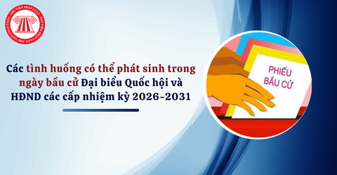 Các tình huống có thể phát sinh trong ngày bầu cử Đại biểu Quốc hội khóa 16 và HĐND các cấp nhiệm kỳ 2026-2031? Kiểm tra các công việc trước ngày bầu cử thế nào?