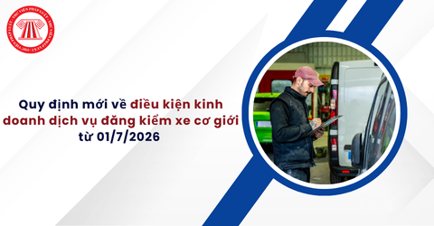 Quy định mới về điều kiện kinh doanh dịch vụ đăng kiểm xe cơ giới từ 01/7/2026 theo Nghị định 89/2026/NĐ-CP