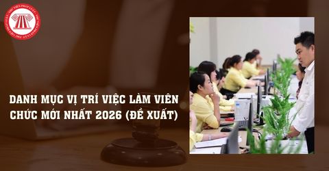 Danh mục vị trí việc làm viên chức mới nhất 2026 (đề xuất) như thế nào? Bậc nghề nghiệp của vị trí việc làm ra sao?