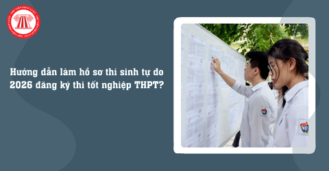 Hướng dẫn làm hồ sơ thí sinh tự do 2026 đăng ký thi tốt nghiệp THPT? Nơi tiếp nhận hồ sơ thí sinh tự do 2026 ở đâu?