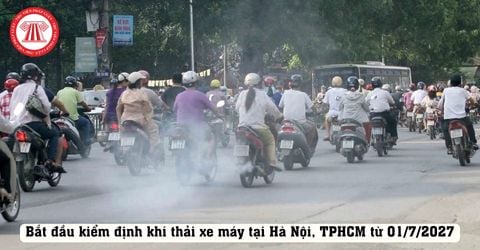 Bắt đầu kiểm định khí thải xe máy tại Hà Nội, TPHCM từ 01/7/2027 đúng không