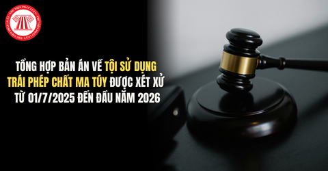 Tổng hợp bản án về tội sử dụng trái phép chất ma túy được xét xử từ 01/7/2025 đến đầu năm 2026