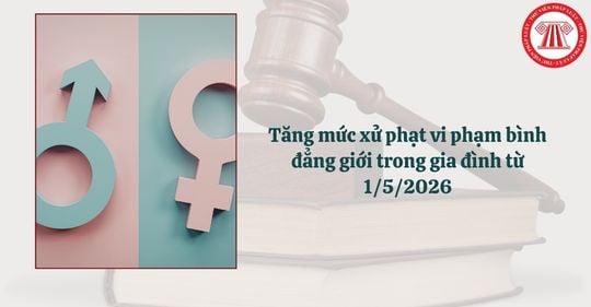 Tăng mức xử phạt vi phạm bình đẳng giới trong gia đình từ 1/5/2026 như thế nào?