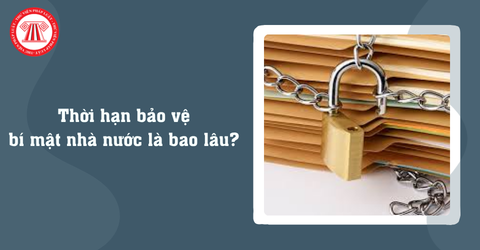 Thời hạn bảo vệ bí mật nhà nước là bao lâu? Việc gia hạn thời hạn bảo vệ bí mật nhà nước thực hiện ra sao? 