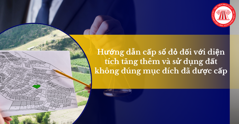 Công văn 1110/QLĐĐ-ĐĐĐKĐĐ: Hướng dẫn cấp sổ đỏ đối với diện tích tăng thêm và sử dụng đất không đúng mục đích đã được cấp