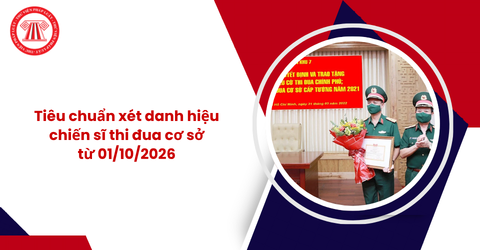 Tiêu chuẩn xét danh hiệu chiến sĩ thi đua cơ sở từ 01/10/2026 theo Luật sửa đổi, bổ sung một số điều của Luật Thi đua, khen thưởng là gì?