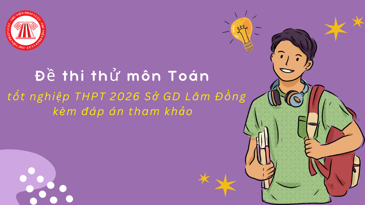Đề thi thử môn Toán tốt nghiệp THPT 2026 Sở GD Lâm Đồng kèm đáp án tham khảo 
