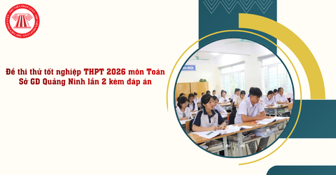 Đề thi thử tốt nghiệp THPT 2026 môn Toán Sở GD Quảng Ninh lần 2 kèm đáp án