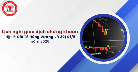 Lịch nghỉ giao dịch chứng khoán dịp lễ Giỗ Tổ Hùng Vương và 30/4 1/5 năm 2026 chi tiết
