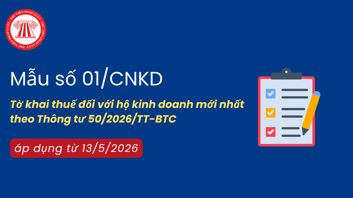 Mẫu số 01/CNKD Tờ khai thuế đối với hộ kinh doanh mới nhất theo Thông tư 50/2026/TT-BTC áp dụng từ 13/5/2026 