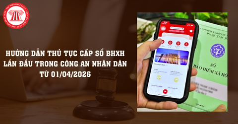 Thông tư 03 2026 TT BCA: Hướng dẫn thủ tục cấp sổ BHXH lần đầu trong Công an nhân dân mới nhất 2026?