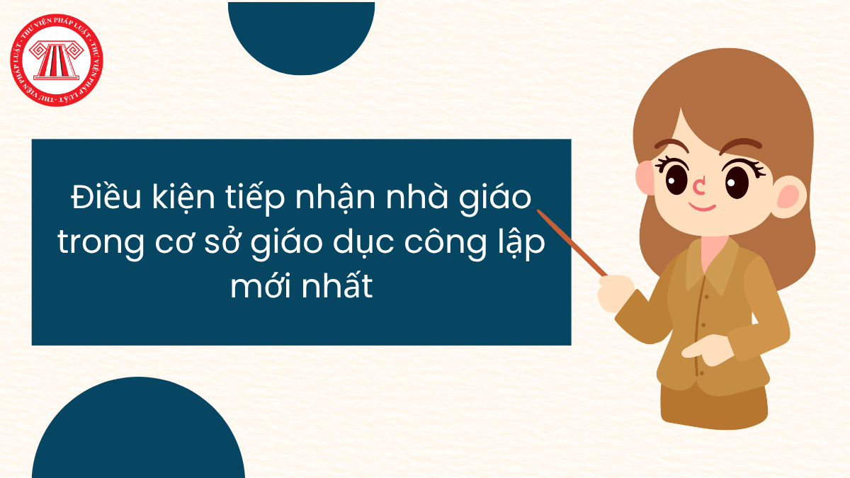 Điều kiện tiếp nhận nhà giáo trong cơ sở giáo dục công lập mới nhất như thế nào?