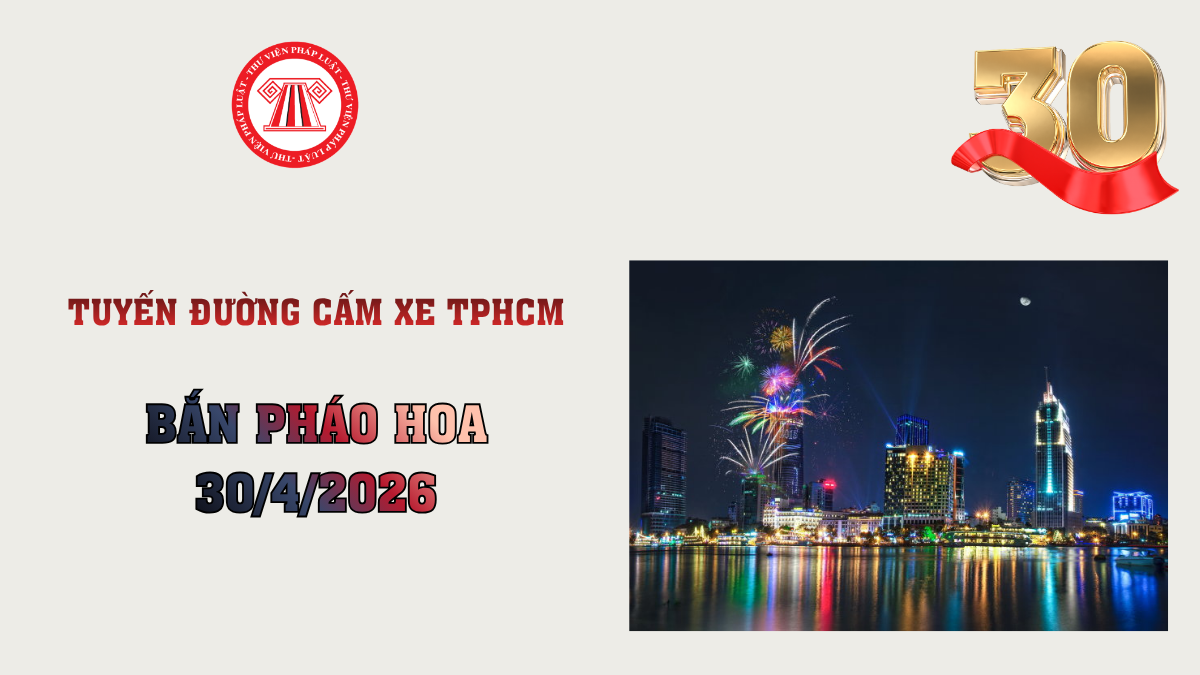 TOÀN BỘ Tuyến đường cấm xe 30 4 2026 TPHCM phục vụ bắn pháo hoa? Các đoạn đường cấm 30 4 2026 phục vụ bắn pháo hoa TPHCM ra sao?