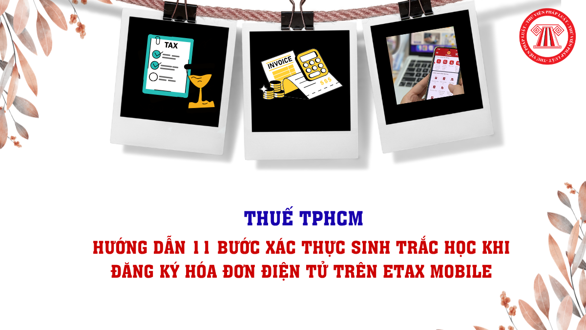 11 bước xác thực sinh trắc học khi đăng ký hóa đơn điện tử trên eTax Mobile theo hướng dẫn của Thuế TPHCM
